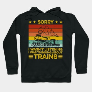 Sorry I Wasn't Listening I Was Thinking About Trains Retro Hoodie